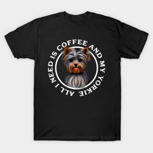 All I need is Coffee and my Yorkie T-Shirt